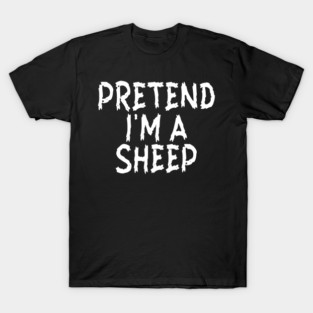 Pretend I'm A Sheep T-Shirt