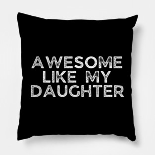 Awesome Like My Daughter, dad t shirts, daddy daughers tshirt, father t, dad tshirts for men funny, adult father daughter shirt, awesome dad tshirt, awesome t shirt for dad, dad day gift Pillow