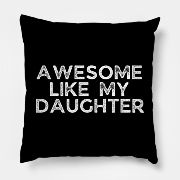 Awesome Like My Daughter, dad t shirts, daddy daughers tshirt, father t, dad tshirts for men funny, adult father daughter shirt, awesome dad tshirt, awesome t shirt for dad, dad day gift Pillow by OUTFITPAW