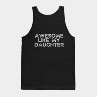 Awesome Like My Daughter, dad t shirts, daddy daughers tshirt, father t, dad tshirts for men funny, adult father daughter shirt, awesome dad tshirt, awesome t shirt for dad, dad day gift Tank Top