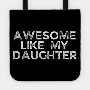 Awesome Like My Daughter, dad t shirts, daddy daughers tshirt, father t, dad tshirts for men funny, adult father daughter shirt, awesome dad tshirt, awesome t shirt for dad, dad day gift Tote