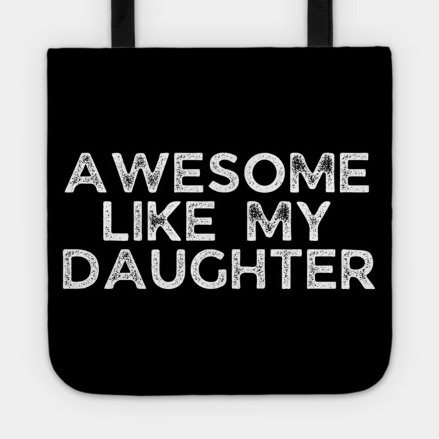 Awesome Like My Daughter, dad t shirts, daddy daughers tshirt, father t, dad tshirts for men funny, adult father daughter shirt, awesome dad tshirt, awesome t shirt for dad, dad day gift Tote by OUTFITPAW