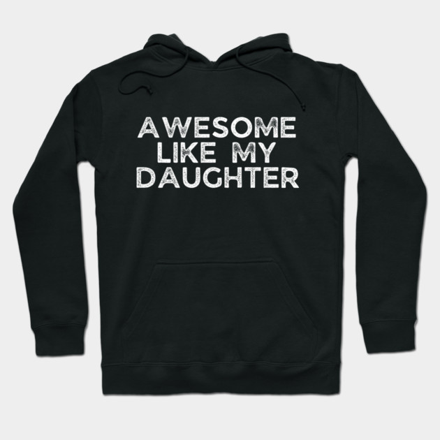 Awesome Like My Daughter, dad t shirts, daddy daughers tshirt, father t, dad tshirts for men funny, adult father daughter shirt, awesome dad tshirt, awesome t shirt for dad, dad day gift Hoodie by OUTFITPAW
