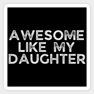 Awesome Like My Daughter, dad t shirts, daddy daughers tshirt, father t, dad tshirts for men funny, adult father daughter shirt, awesome dad tshirt, awesome t shirt for dad, dad day gift Sticker
