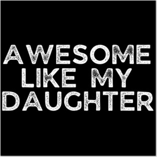 Awesome Like My Daughter, dad t shirts, daddy daughers tshirt, father t, dad tshirts for men funny, adult father daughter shirt, awesome dad tshirt, awesome t shirt for dad, dad day gift Posters and Art