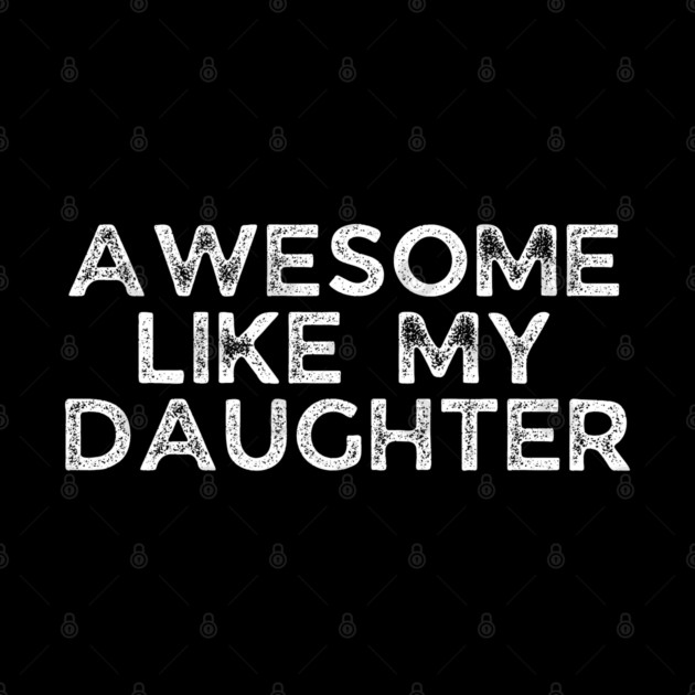 Awesome Like My Daughter, dad t shirts, daddy daughers tshirt, father t, dad tshirts for men funny, adult father daughter shirt, awesome dad tshirt, awesome t shirt for dad, dad day gift by OUTFITPAW