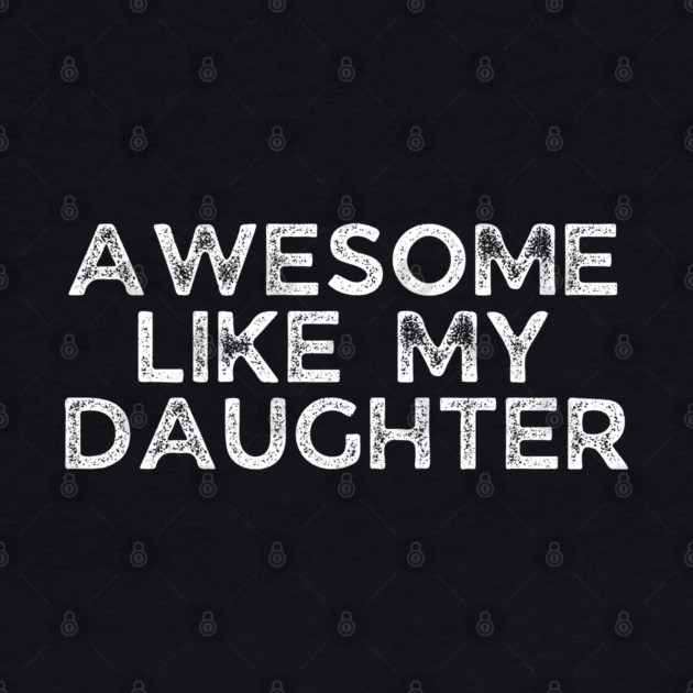 Awesome Like My Daughter, dad t shirts, daddy daughers tshirt, father t, dad tshirts for men funny, adult father daughter shirt, awesome dad tshirt, awesome t shirt for dad, dad day gift by OUTFITPAW