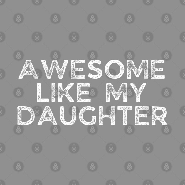 Awesome Like My Daughter, dad t shirts, daddy daughers tshirt, father t, dad tshirts for men funny, adult father daughter shirt, awesome dad tshirt, awesome t shirt for dad, dad day gift by OUTFITPAW