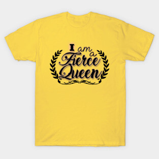 I am a Fierce Queen T-Shirt