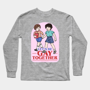 Let's Be Gay Together (Byler version) Long Sleeve T-Shirt