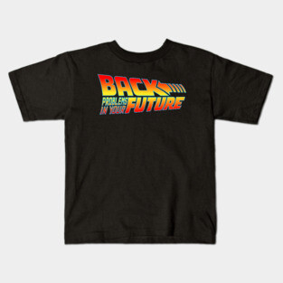 Back Problems In Your Future Kids T-Shirt