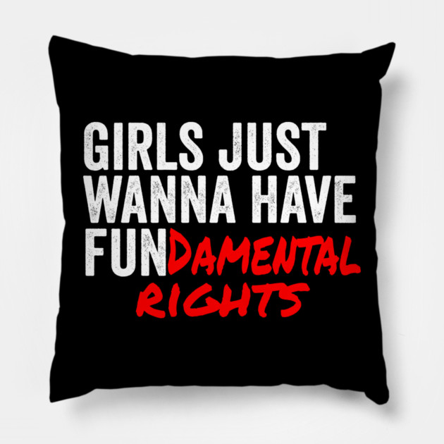 Girls Just Wanna Have Fundamantal Rights Pillow by belownormal