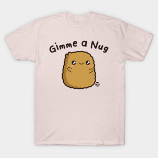 GIMME NUG T-Shirt