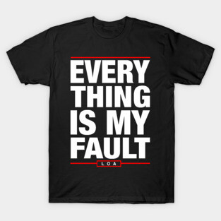 Everything is My Fault - Law of Attraction T-Shirt