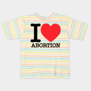I ❤ Abortion Kids T-Shirt