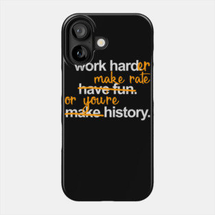 Work Harder Make Rate or You're History Phone Case