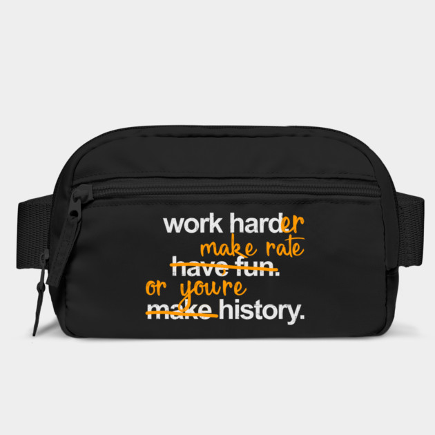 Work Harder Make Rate or You're History by belownormal