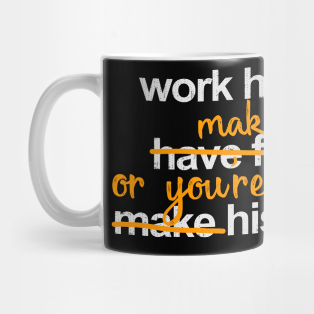 Work Harder Make Rate or You're History by belownormal