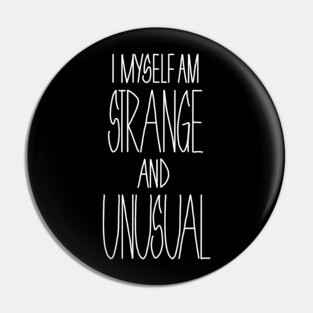 i myself am strange and unusual Pin