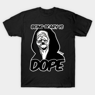 Being Scary is Dope - Movies Theme T-Shirt