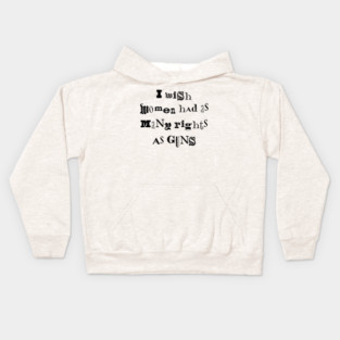 I Wish Women Had As Many Rights As Guns Kids Hoodie