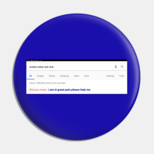 Wubba Lubba Dub Dub Did You Mean "I Am In Great Pain Please Help Me" Google Suggest Pin