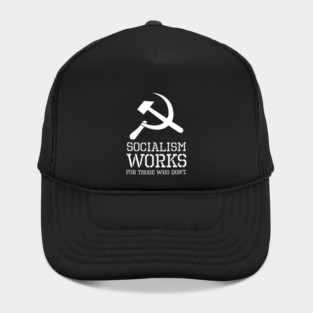Socialism Works For Those Who Don´t - Anti Socialist & Communist Hat