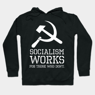 Socialism Works For Those Who Don´t - Anti Socialist & Communist Hoodie