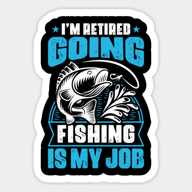 I'm Retired Going Fishing Is My Job Funny Retirement Fishing gifts for men Magnet by Tshirtiz