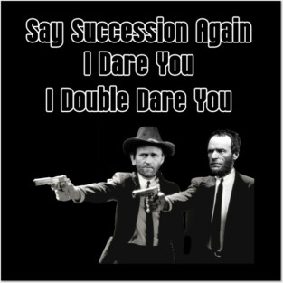 Say Succession Again, I Dare You - Sherman and Grant Posters and Art