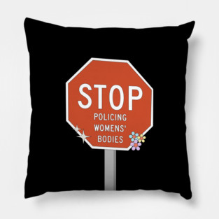 Stop Policing Womens Bodies - Abortion Rights Pillow