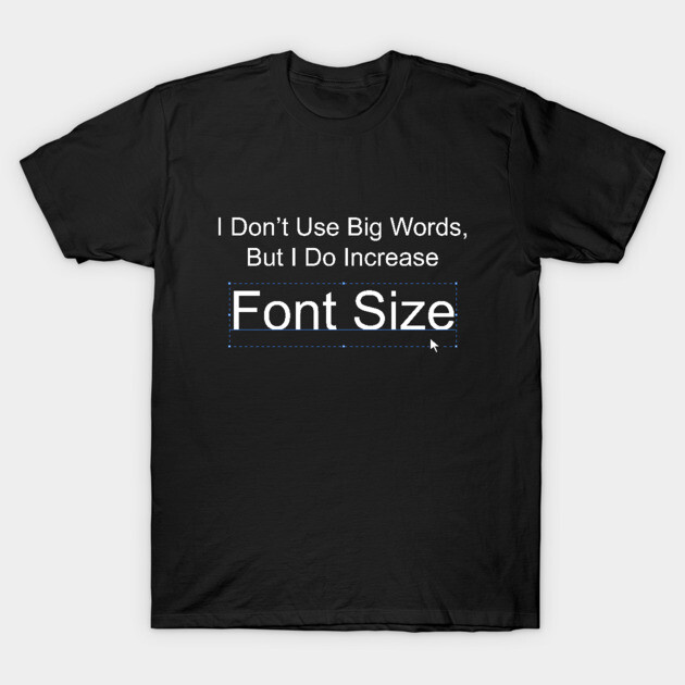Font Size Graphic Designer T-Shirt TeePublic