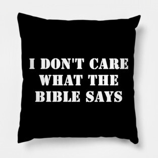 I Don't Care What the Bible Says - Women's Rights Pillow