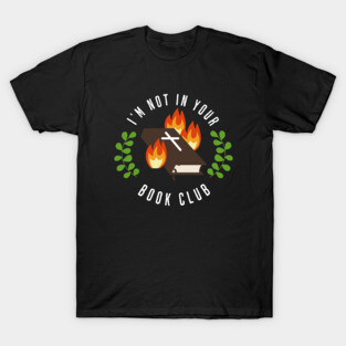 I'm Not In Your Book Club T-Shirt
