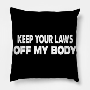 Keep Your Laws Off My Body Pillow