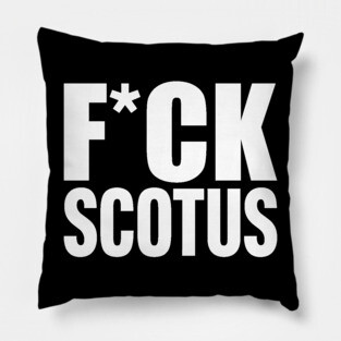 F*CK SCOTUS Pillow