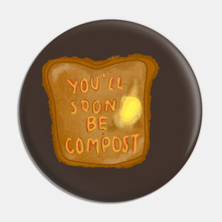 you'll soon be compost Pin