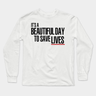 It's a Beautiful Day to Save Lives Long Sleeve T-Shirt