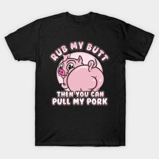 Rub My Butt Pull My Pork BBQ Barbecue T-Shirt