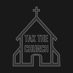 Tax the Church T-Shirt
