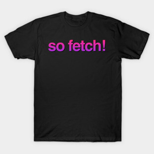 So Fetch T-Shirt