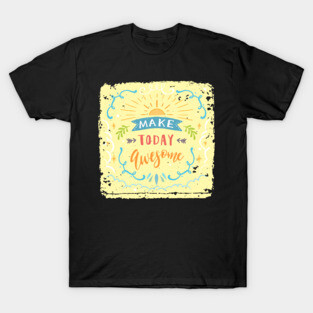 Make Today Awesome T-Shirt