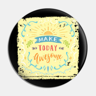 Make Today Awesome Pin