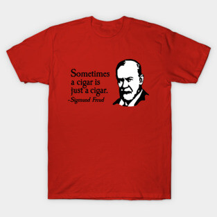 Sometimes a cigar is just a cigar Sigmund Freud T-Shirt