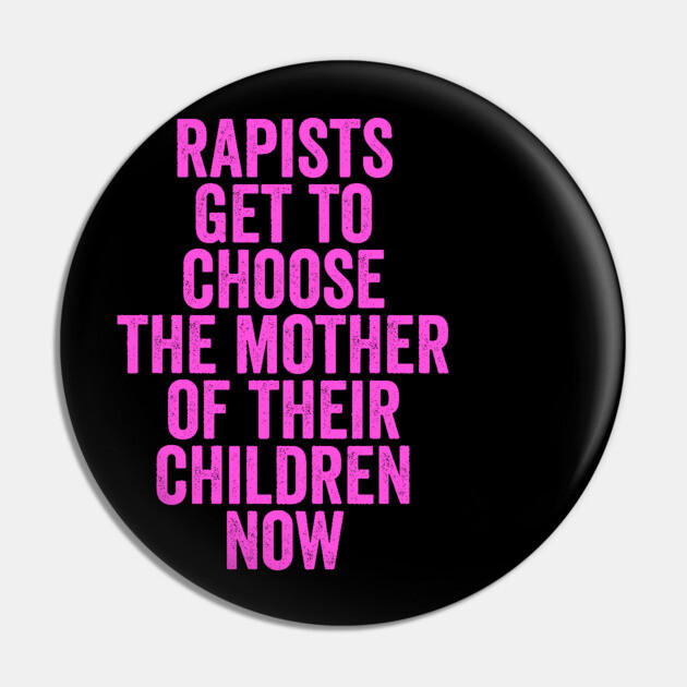 Rapists Get To Choose The Mother Of Their Children Now Pin by belownormal