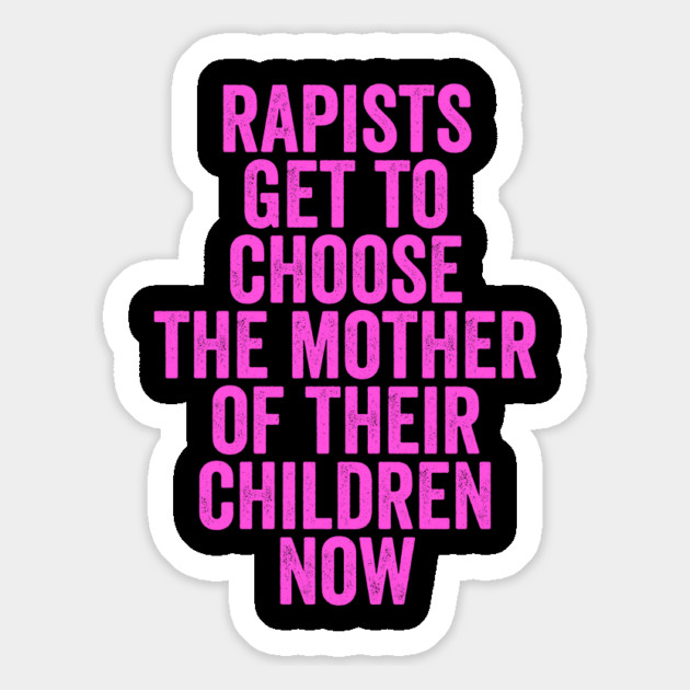 Rapists Get To Choose The Mother Of Their Children Now Magnet by belownormal