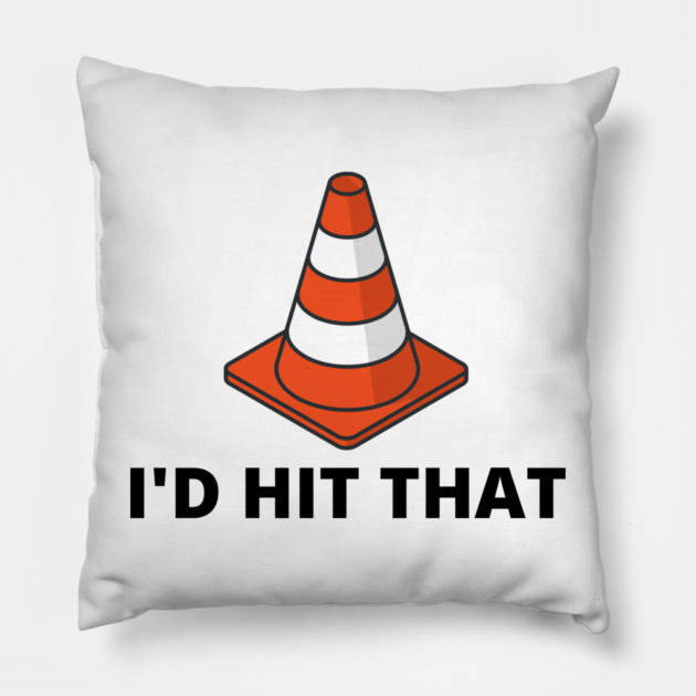 I'd Hit That Traffic Cone Light Pillow by Litehouse Tees
