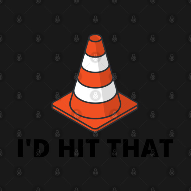 I'd Hit That Traffic Cone Light by Litehouse Tees