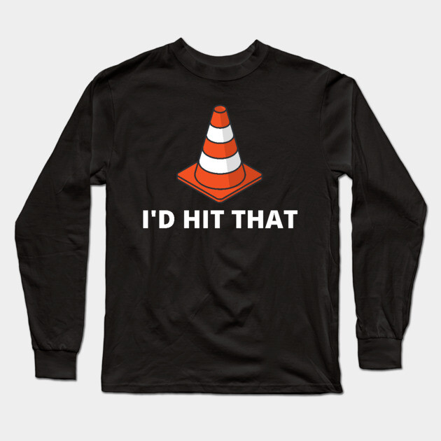 I'd Hit That Traffic Cone Dark Long Sleeve T-Shirt by Litehouse Tees