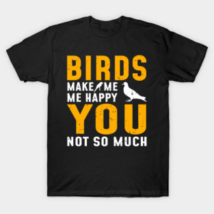 'Birds Make Me Happy' Awesome Bird Quote Gift T-Shirt